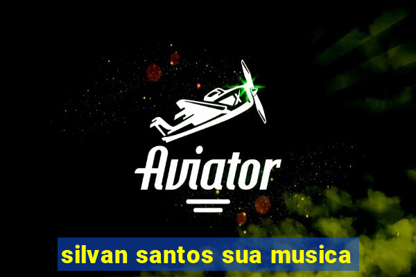 silvan santos sua musica