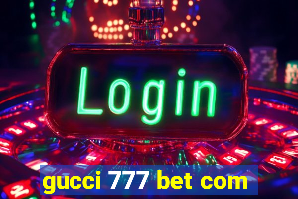 gucci 777 bet com