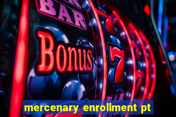 mercenary enrollment pt