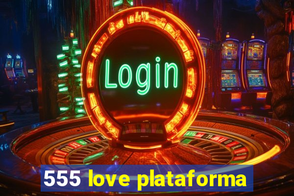 555 love plataforma