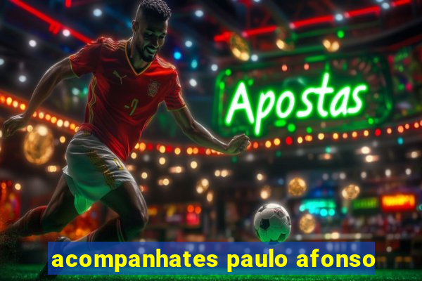 acompanhates paulo afonso