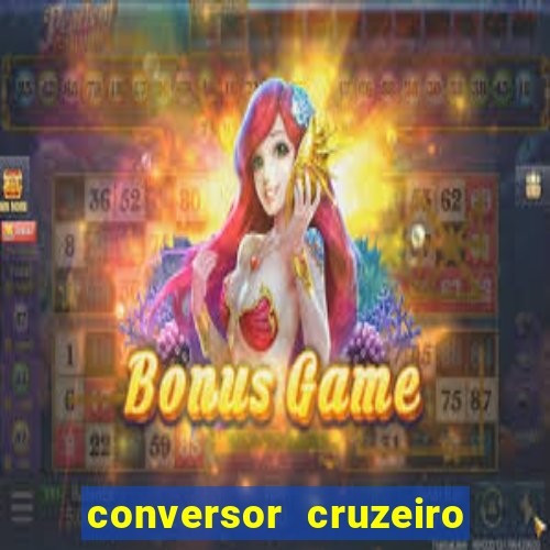 conversor cruzeiro para real