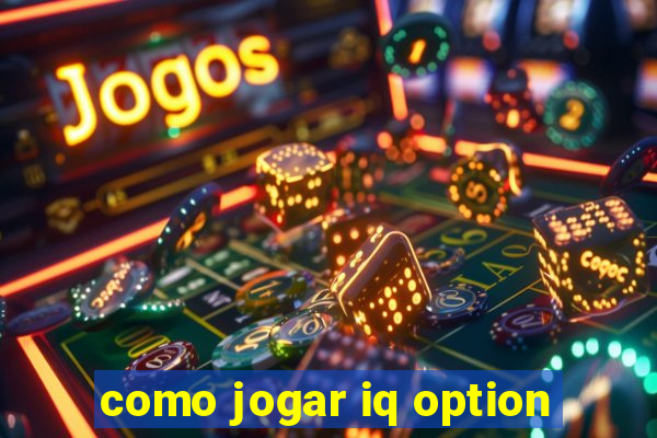 como jogar iq option