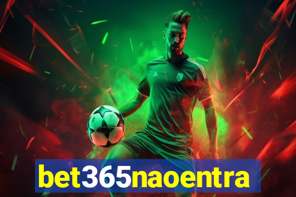 bet365naoentra