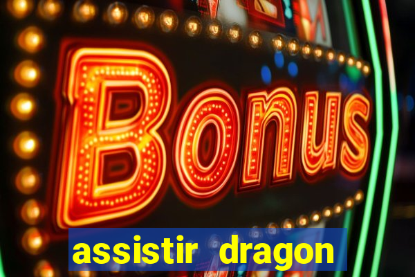 assistir dragon super dublado