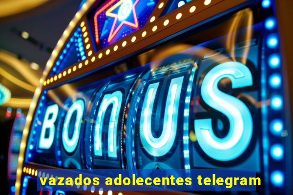 vazados adolecentes telegram