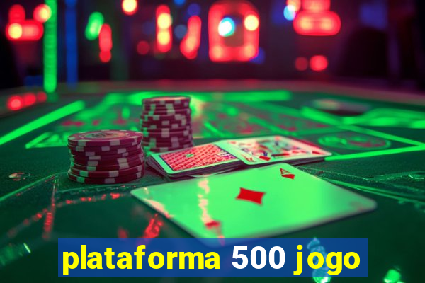 plataforma 500 jogo