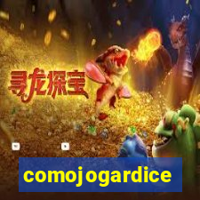 comojogardice