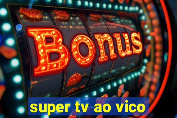 super tv ao vico