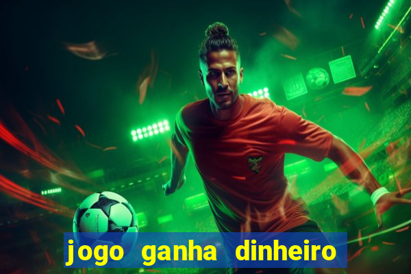 jogo ganha dinheiro de verdade pix