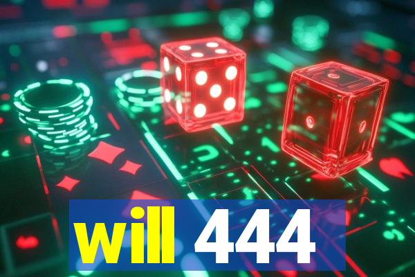 will 444