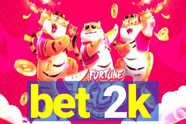 bet 2k