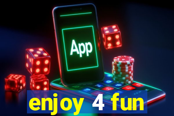 enjoy 4 fun