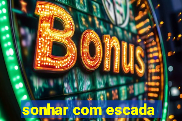 sonhar com escada