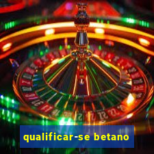 qualificar-se betano